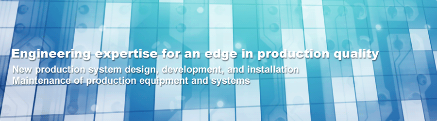 Engineering expertise for an edge in production quality. New production system design, development, and installation.Maintenance of production equipment and systems.